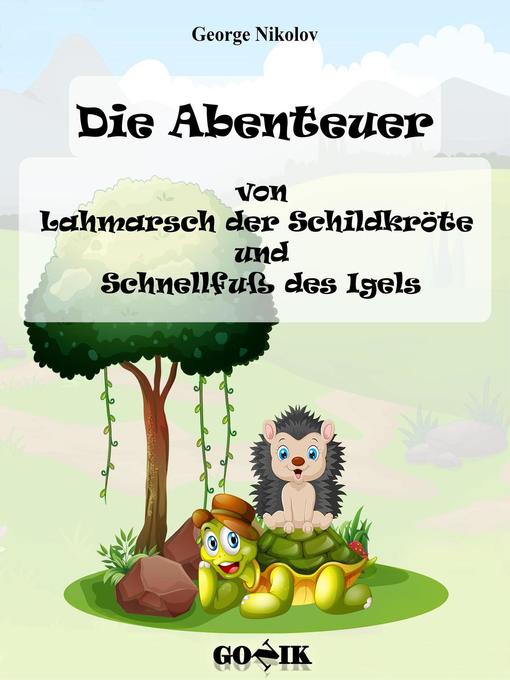 Title details for Die Abenteuer von Lahmarsch der Schildkröte und Schnellfuß des Igels by George Nikolov - Available